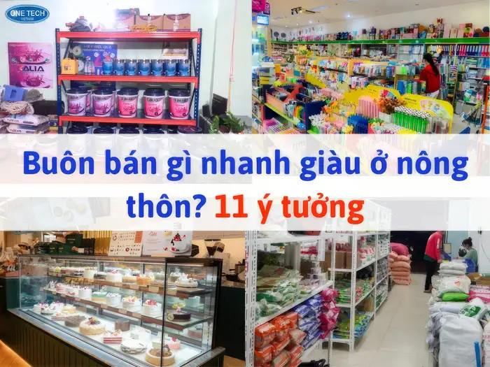 Buôn bán gì nhanh giàu ở nông thôn? 11 ý tưởng biến giấc mơ thành hiện thực