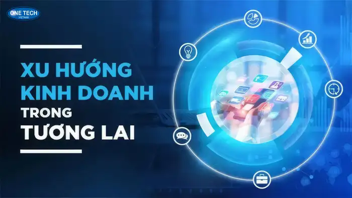 Xu hướng kinh doanh 5 năm tới - Ngành nào sẽ lên ngôi?