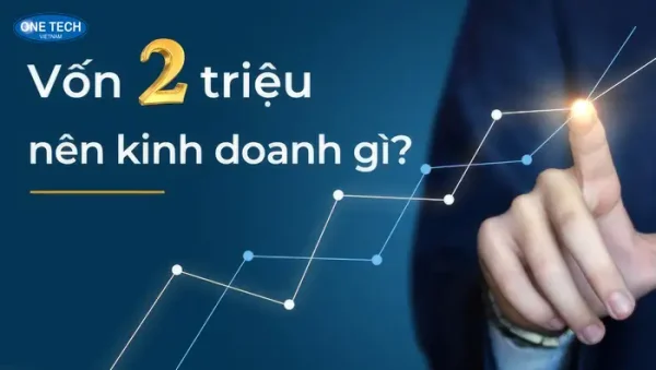 Vốn 2 triệu nên kinh doanh gì? 5 gợi ý đơn giản giúp bạn bắt đầu ngay hôm nay