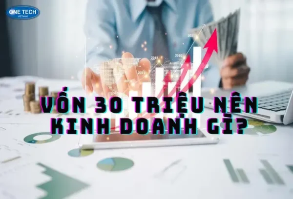 Vốn 30 triệu nên kinh doanh gì? TOP 10+ gợi ý siêu tiềm năng